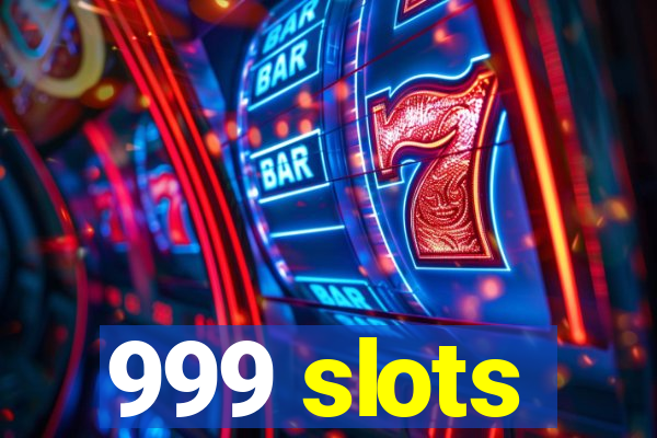 999 slots